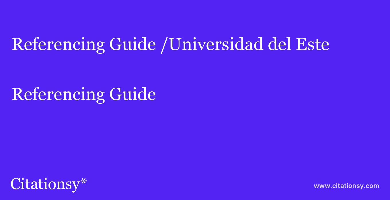 Referencing Guide: /Universidad del Este